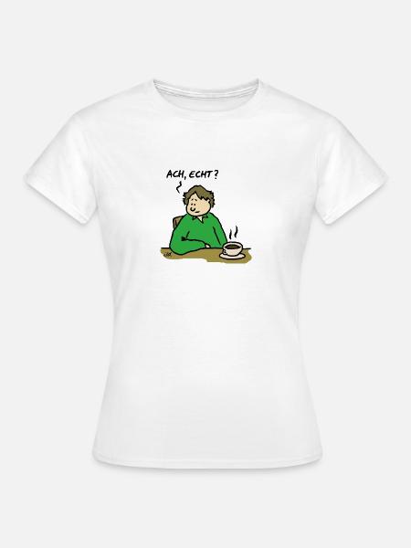 Ach, echt? - Frauen T-Shirt - Weiß