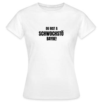 Du bist a Schwochstö Baybe - Frauen T-Shirt - Weiß - Vorne - AI Model Female 172 dark (172cm)