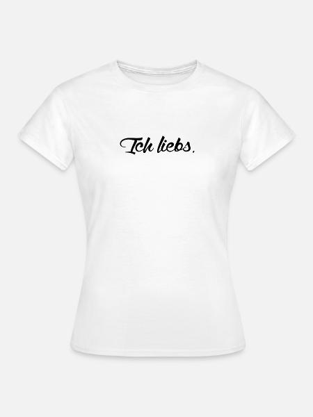 ich liebs - Frauen T-Shirt - Weiß