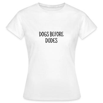 Dogs before dudes - Women's T-Shirt - white - Front - AI Model Female 172 dark (172cm)