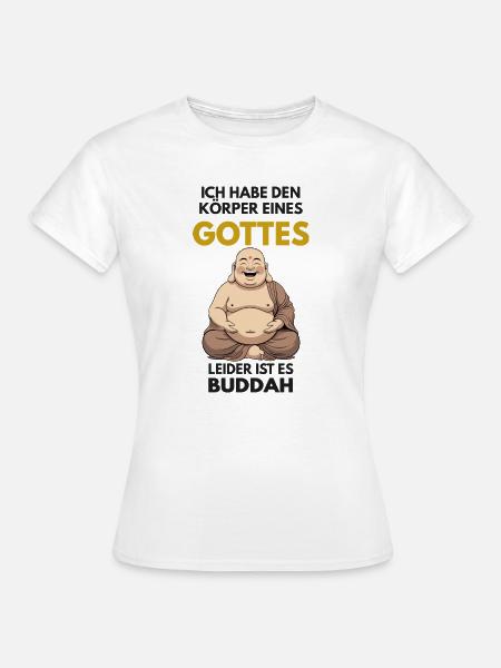 Körper eines Gottes – Leider ist es Buddah - Frauen T-Shirt - Weiß