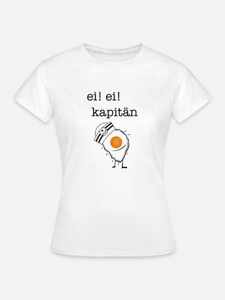 Ei! Ei! Kapitän - Frauen T-Shirt - Weiß