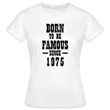 Born to be famous since 1975 - Women's T-Shirt - white - Front - AI Model Female 172 dark (172cm)