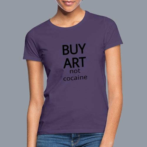 BUY ART NOT COCAINE (negro) - Camiseta mujer
