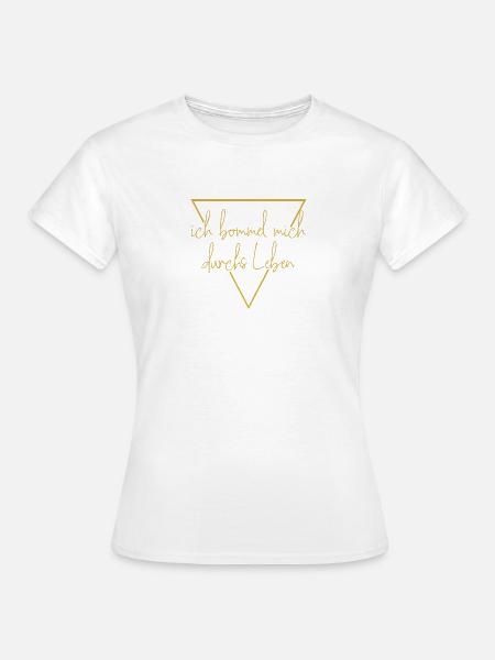 ICH BOMMEL MICH DURCHS LEBEN - Frauen T-Shirt - Weiß