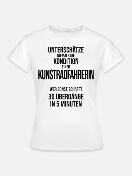 Unterschätze nie die Kondition Kunstradfahrerin - Frauen T-Shirt - Weiß