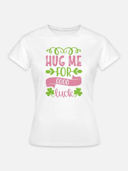 Umarme mich für viel Glück - Frauen T-Shirt - Weiß