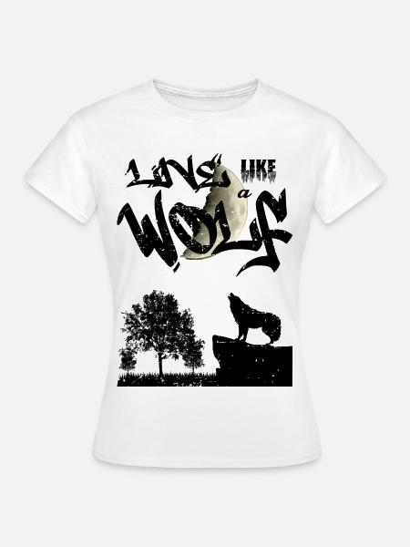 Lebe wie ein Wolf - Frauen T-Shirt - Weiß