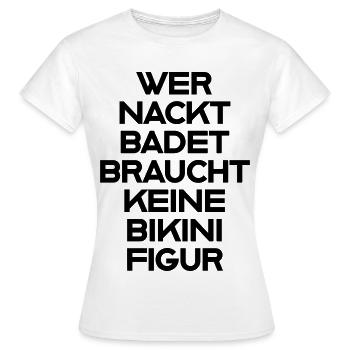 Wer nackt badet Spruch T-Shirt - Frauen T-Shirt - Weiß - Vorne - AI Model Female 172 dark (172cm)