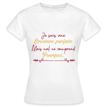 je suis une créature parfaite. - T-shirt Femme - blanc - Devant - AI Model Female 172 dark (172cm)