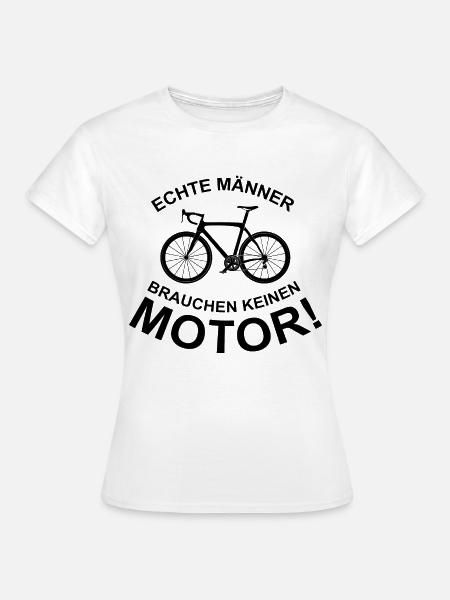 Echte Männer brauchen keinen Motor - Frauen T-Shirt - Weiß