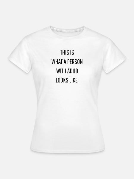 This Is What ADHD Looks Like - Frauen T-Shirt - Weiß