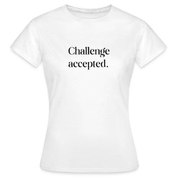 Challenge accepted - Women's T-Shirt - white - Front - AI Model Female 172 dark (172cm)