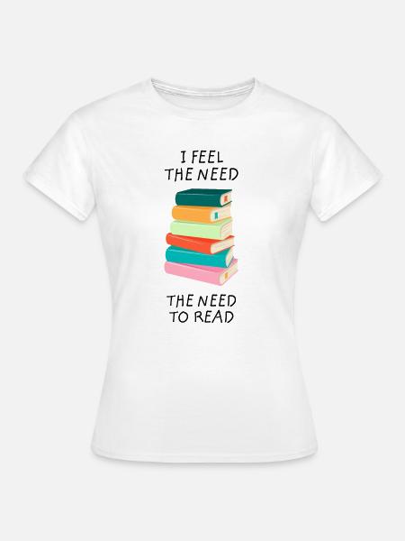 Ich habe das Bedürfnis zu lesen - Book Lover Bookworm - Frauen T-Shirt - Weiß