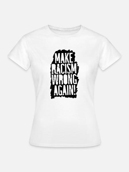 Make Racism Wrong Again - Frauen T-Shirt - Weiß