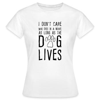 I Don't Care Who Dies As Long As The Dog Lives - Women's T-Shirt - white - Front - AI Model Female 172 dark (172cm)