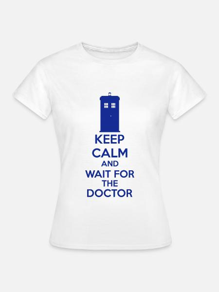 Keep Calm And Wait For The Doctor - Frauen T-Shirt - Weiß