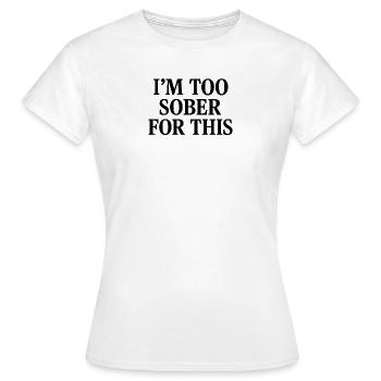 Je suis trop sobre pour ça - T-shirt Femme - blanc - Devant - AI Model Female 172 dark (172cm)