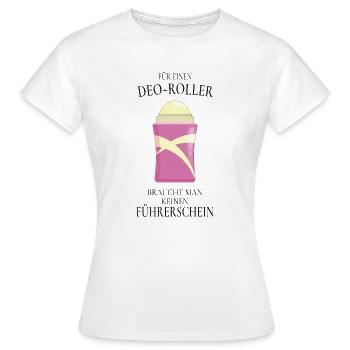 Deo Roller Spruch – Lustiges Geschenk - Frauen T-Shirt - Weiß - Vorne - AI Model Female 172 dark (172cm)