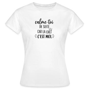 Calme-toi de suite car la chef c'est moi - T-shirt Femme - blanc - Devant - AI Model Female 172 dark (172cm)