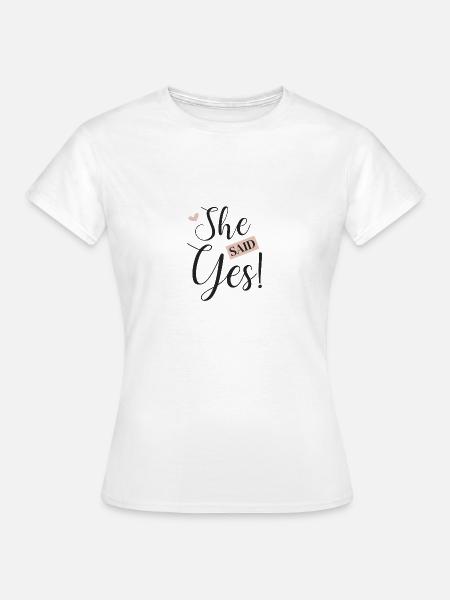 She said Yes! - Frauen T-Shirt - Weiß