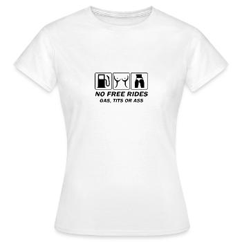 No free rides - gas, tits or ass - Women's T-Shirt - white - Front - AI Model Female 172 dark (172cm)