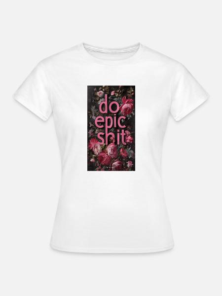 do epic shit - Frauen T-Shirt - Weiß