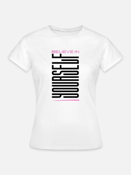Believe in yourself - Frauen T-Shirt - Weiß