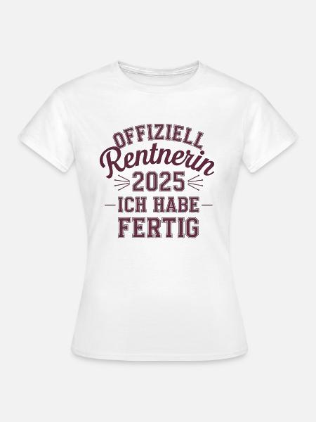 Offiziell Rentnerin 2025 Ich Habe Fertig - Frauen T-Shirt - Weiß