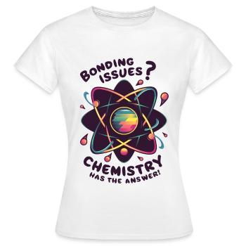 Bonding Issues? Chemistry Has the Answer - Frauen T-Shirt - Weiß - Vorne - AI Model Female 172 dark (172cm)