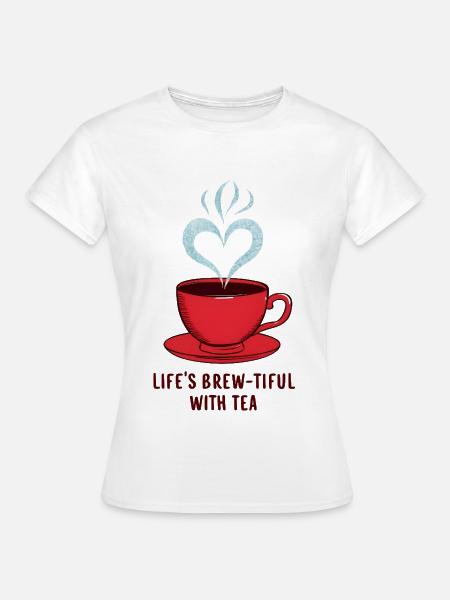 Life's Brew-tiful with Tea - Frauen T-Shirt - Weiß