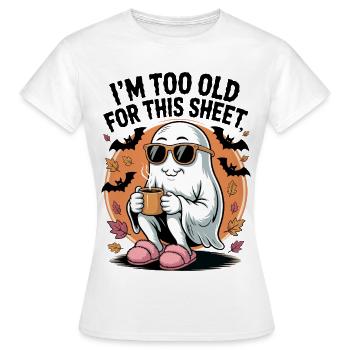 I ́M To Old For This Sheet - Women's T-Shirt - white - Front - AI Model Female 172 dark (172cm)