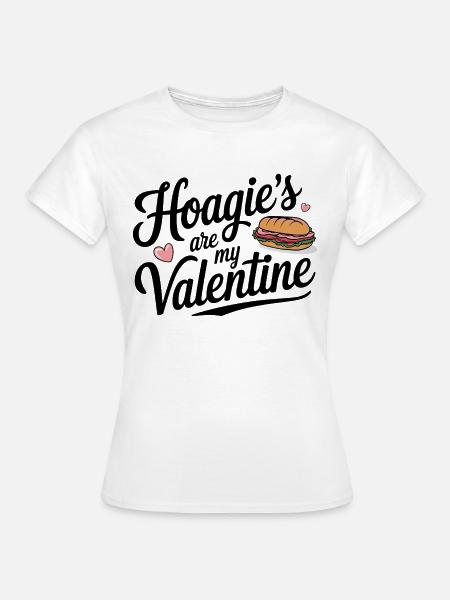 Hoagie’s are my Valentine - Frauen T-Shirt - Weiß