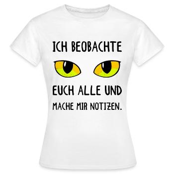 Ich Beobachte Euch Alle Und Mache Mir Notizen - Frauen T-Shirt - Weiß - Vorne - AI Model Female 172 dark (172cm)
