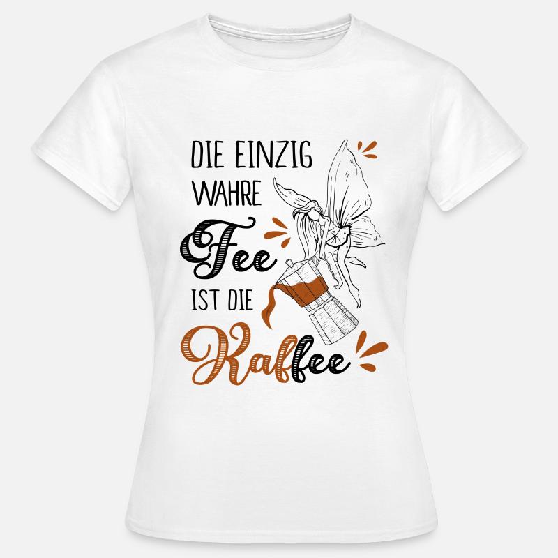 Die Einzig Wahre Fee Ist Die Kaffee - Frauen T-Shirt - Weiß