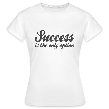 Erfolg Spruch - Frauen T-Shirt - Weiß - Vorne - AI Model Female 172 dark (172cm)