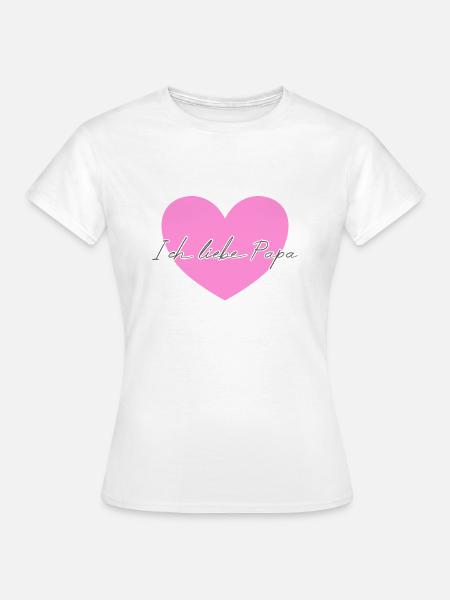 Ich liebe Papa - Frauen T-Shirt - Weiß