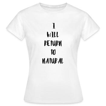 I WILL RETURN TO NATURAL black - Women's T-Shirt - white - Front - AI Model Female 172 dark (172cm)