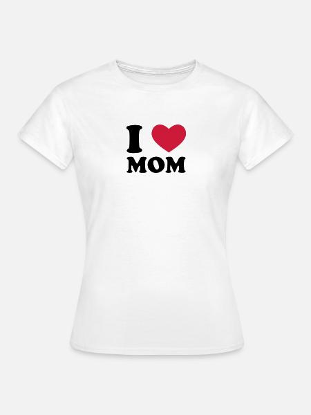 I Love Mom - Frauen T-Shirt - Weiß