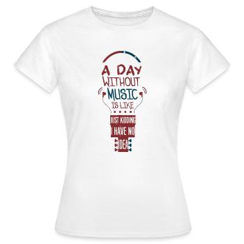 A Day without music is like - Frauen T-Shirt - Weiß - Vorne - AI Model Female 172 dark (172cm)