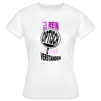 Sorry Ich habe Dich rein optisch nicht verstanden - Frauen T-Shirt - Weiß - Vorne - AI Model Female 172 dark (172cm)