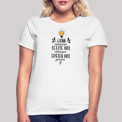 Das letzte erste Mal Schriftzug DUNKEL - Frauen T-Shirt