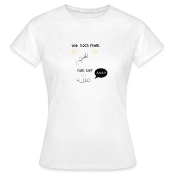 Wer hoch fliegt fällt tief - Frauen T-Shirt - Weiß - Vorne - AI Model Female 172 dark (172cm)