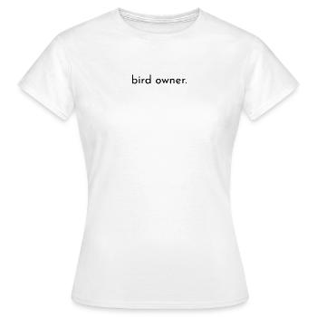 bird owner. - Frauen T-Shirt - Weiß - Vorne - AI Model Female 172 dark (172cm)