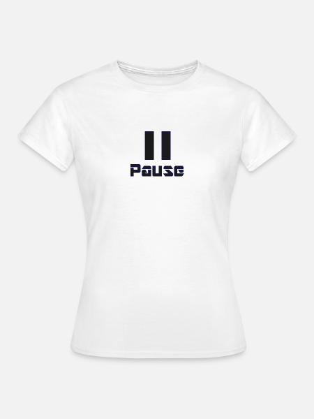 Pause - Frauen T-Shirt - Weiß