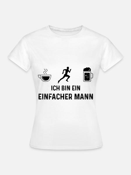Ich bin ein Einfacher Mann - - Frauen T-Shirt - Weiß