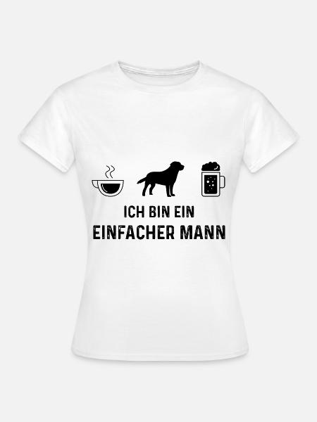 Ich bin ein Einfacher Mann - - Frauen T-Shirt - Weiß