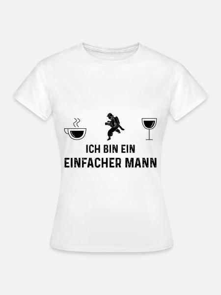 Ich bin ein Einfacher Mann - - Frauen T-Shirt - Weiß