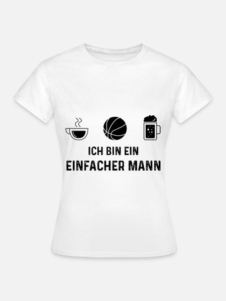 Ich bin ein Einfacher Mann - - Frauen T-Shirt - Weiß