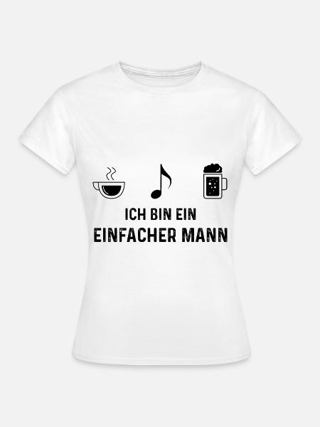 Ich bin ein Einfacher Mann - - Frauen T-Shirt - Weiß